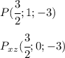 P( \cfrac{3}{2}; 1; -3) &#10;\\\\&#10;P_x_z( \cfrac{3}{2}; 0; -3) &#10;