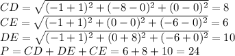 CD= \sqrt{(-1+1)^2+(-8-0)^2+(0-0)^2} =8&#10;\\\&#10;CE= \sqrt{(-1+1)^2+(0-0)^2+(-6-0)^2} =6&#10;\\\&#10;DE= \sqrt{(-1+1)^2+(0+8)^2+(-6+0)^2}=10&#10;\\\&#10;P=CD+DE+CE=6+8+10= 24