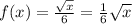 f (x)=\frac{\sqrt{x}}{6}=\frac{1}{6}\sqrt{x}
