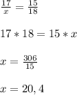 \frac{17}{x} = \frac{15}{18} \\ \\ 17 * 18 = 15 * x \\ \\ x = \frac{306}{15} \\ \\ x = 20,4