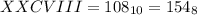 XXCVIII=108_{10}=154_{8}