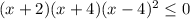 (x+2)(x+4)( x-4)^{2} \leq 0