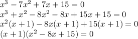 x^3-7x^2+7x+15=0\\ x^3+x^2-8x^2-8x+15x+15=0\\ x^2(x+1)-8x(x+1)+15(x+1)=0\\ (x+1)(x^2-8x+15)=0