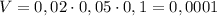 V=0,02\cdot 0,05\cdot 0,1=0,0001