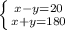 \left \{ {{x-y=20} \atop {x+y=180}} \right.