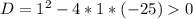 D=1^2-4*1*(-25)0