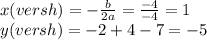 x(versh)=-\frac{b}{2a}=\frac{-4}{-4}=1\\y(versh)=-2+4-7=-5
