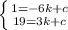 \left \{ {{1=-6k+c} \atop {19=3k+c}} \right.