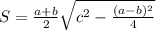 S=\frac{a+b}{2}\sqrt{c^2-\frac{(a-b)^2}{4}}