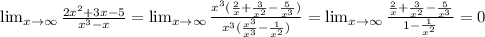 \lim_{x \to \infty} \frac{2 x^{2} +3x-5}{ x^{3}-x }= \lim_{x \to \infty} \frac{ x^{3}( \frac{2}{x}+ \frac{3}{ x^{2} } - \frac{5}{ x^{3} } ) }{ x^{3}( \frac{ x^{3} }{ x^{3} }- \frac{1}{ x^{2} } ) } = \lim_{x \to \infty} \frac{ \frac{2}{x}+ \frac{3}{ x^{2} } - \frac{5}{ x^{3} } }{ &#10; 1- \frac{1}{ x^{2} } &#10; } =0
