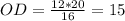 OD = \frac{12*20}{16} = 15