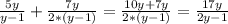 \frac{5y}{y-1}+ \frac{7y}{2*(y-1)}= \frac{10y+7y}{2*(y-1)}= \frac{17y}{2y-1}