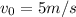 v_{0}=5m/s