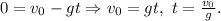 0 = v_{0}-gt \Rightarrow v_{0}=gt, \ t = \frac{v_{0}}{g}.