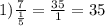 1) \frac{7}{ \frac{1}{5} } = \frac{35}{1}=35