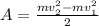 A=\frac{mv_{2} ^{2} -mv_{1} ^{2}}{2}