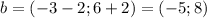 b=(-3-2;6+2)=(-5;8)