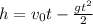 h=v_{0} t-\frac{gt^{2}}{2}