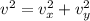 v^{2} = v_{x} ^{2} + v_{y} ^{2}