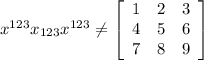 x^{123} x_{123} x^{123} \neq \left[\begin{array}{ccc}1&2&3\\4&5&6\\7&8&9\end{array}\right]