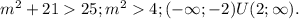 m^{2}+ 2125;m^{2}4;(-\infty;-2)U(2;\infty).