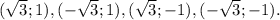 (\sqrt{3} ;1) , (-\sqrt{3} ;1), ( \sqrt{3} ;-1), (-\sqrt{3} ;-1).