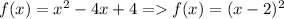 f(x)=x^2-4x+4 =f(x)=(x-2)^2