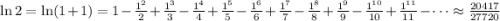 \ln 2 = \ln (1+1) = 1-\frac{1^2}{2}+\frac{1^3}{3}-\frac{1^4}{4}+\frac{1^5}{5}-\frac{1^6}{6}+\frac{1^7}{7}-\frac{1^8}{8}+\frac{1^9}{9}-\frac{1^{10}}{10}+\frac{1^{11}}{11}-\cdots\approx\frac{20417}{27720}