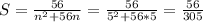 S=\frac{56}{n^2+56n}=\frac{56}{5^2+56*5}=\frac{56}{305}