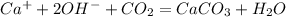 Ca^+ + 2OH^- + CO_2 = CaCO_3 + H_2O