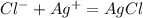 Cl^- + Ag^+ = AgCl