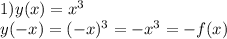 1)y(x)=x^3\\y(-x)=(-x)^3=-x^3=-f(x)