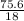 \frac{75.6}{18}