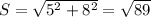 S= \sqrt{5^{2}+8^{2}} = \sqrt{89}