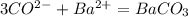 3 CO^{2-} + Ba^{2+} = Ba CO_{3}