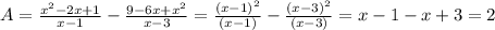 A= \frac{x^2-2x+1}{x-1} - \frac{9-6x+x^2}{x-3} = \frac{(x-1)^2}{(x-1)}- \frac{(x-3)^2}{(x-3)}=x-1-x+3=2
