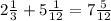 2 \frac{1}{3}+5 \frac{1}{12}=7 \frac{5}{12}