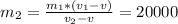 m_{2}= \frac{m_{1}*(v_{1}-v)}{v_{2}-v} =20 000