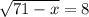 \sqrt{71- x} = 8 &#10;&#10;&#10;