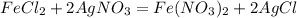 FeCl_{2} + 2AgNO_{3} = Fe(NO_{3} )_{2} + 2AgCl