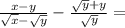 \frac{x-y}{ \sqrt{x} - \sqrt{y} } - \frac{ \sqrt{y}+y }{ \sqrt{y} }=