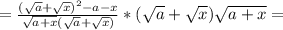 = \frac{ (\sqrt{a}+ \sqrt{x})^{2}-a-x }{ \sqrt{a+x}( \sqrt{a}+ \sqrt{x})}*(\sqrt{a}+ \sqrt{x})\sqrt{a+x}=