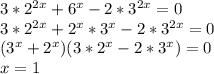 3*2^{2x}+6^x-2*3^{2x}=0\\&#10;3*2^{2x}+2^x*3^x-2*3^{2x}=0\\&#10;(3^x+2^x)(3*2^x-2*3^x)=0\\&#10;x=1