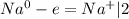 Na^0 - e =Na^+|2