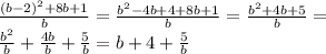 \frac{(b-2) ^{2}+8b+1 }{b}= \frac{b ^{2}-4b+4+8b+1 }{b}= \frac{b ^{2}+4b+5 }{b}=\\&#10; \frac{ b^{2} }{b}+ \frac{4b}{b}+ \frac{5}{b}=b+4+ \frac{5}{b} \\