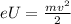 eU= \frac{m v^{2} }{2}