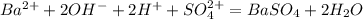 Ba ^{2+}+2OH^- + 2H^++SO_4^{2+} = BaSO_4 + 2H_2O