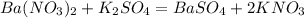 Ba(NO_3)_2 + K_2SO_4 = BaSO_4 + 2KNO_3