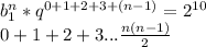b_{1}^n*q^{0+1+2+3+(n-1)}=2^{10}\\&#10;0+1+2+3...\frac{n(n-1)}{2}