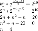 b_{1}^n*q^{\frac{n(n-1)}{2}}=2^{10}\\&#10;2^{n}*2^{\frac{{n(n-1)}}{2}} = 2^{10}\\&#10;2n+n^2-n=20\\&#10;n^2+n-20=0\\&#10;n=4